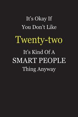 Full Download It's Okay If You Don't Like Twenty-two It's Kind Of A Smart People Thing Anyway: Blank Lined Notebook Journal Gift Idea - Smartiyay Publishing | PDF