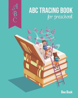 Read Online ABC Tracing Book For Preschool: Coloring And Letter Tracing Book for Preschoolers, Kids, Kindergarten And Toddlers, Letter Tracing Books for Kids Ages 3-5 & Kindergarten and Letter Tracing Workbook - Bee Book Abc file in PDF