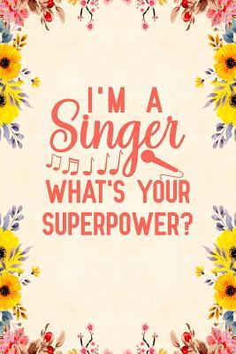Read Online I'm A Singer What's Your Superpower: Notebook to Write in for Mother's Day, Mother's day Singer gifts, Singer journal, Singer notebook, Singer mom gifts -  | ePub