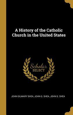 Download A History of the Catholic Church in the United States - John Gilmary Shea | PDF