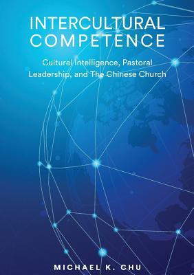 Read Intercultural Competence: Cultural Intelligence, Pastoral Leadership and the Chinese Church - Michael K Chu | ePub
