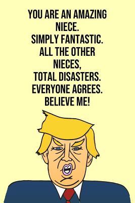 Read You Are An Amazing Niece Simply Fantastic All the Other Nieces Total Disasters Everyone Agree Believe Me: Donald Trump 110-Page Blank Niece Gag Gift Idea Better Than A Card -  file in ePub