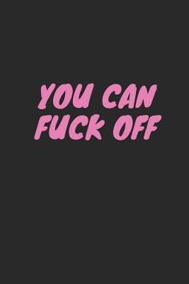 Full Download You Can Fuck Off: Blank Lined Composition Notebook Journal, 120 Page, Black Glossy Finish Quote Cover, 6x9 - Nikki Louise Francis | ePub