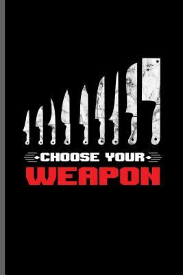 Full Download Choose your weapon: Cooking Chef Cooks notebooks gift (6x9) Lined notebook to write in - Jade Travis file in ePub