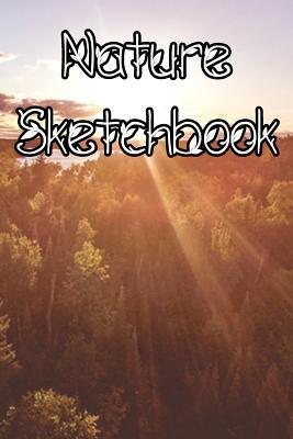 Download Nature SketchBook: Nature Life Sketchbook For All Your Notes, Art, Stories, Recordings, Sketches and Copies While Sketching -  | PDF