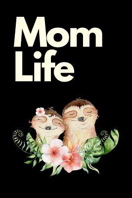 Read Online Mom Life: Cute Tree Dwelling Hanging Upside Down Sloth Journal: This is a 6X9 102 Note Pages For Writing and Drawing. Makes a Great Sloth Gift For Boys or Girls. - Slowpoke Pillow Publishing file in PDF
