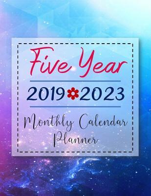 Full Download 2019-2023 Five Year Monthly Calendar Planner: Five Years January 2019 to December 2023 Monthly Calendar Planner for Academic Agenda Schedule Organizer (5 Yours Monthly Calendar Planner) - John J Dewald file in ePub