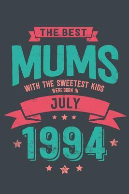 Read The Best Mums with the Sweetest Kids: Were Born in July 1994 geboren - Awesome GIft Notebook Lined Pages 6x9 Inch 100 Pages -  file in PDF