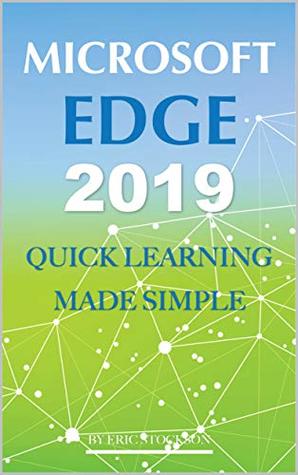 Read Microsoft Edge 2019: Quick Learning Made Simple - Eric Stockson file in PDF