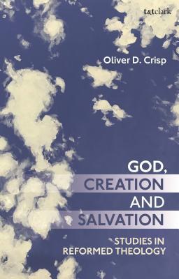 Download God, Creation, and Salvation: Studies in Reformed Theology - Oliver D. Crisp file in ePub