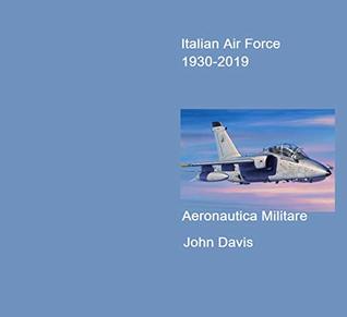 Read Online Italian Air Force: Aeronautica Militare (Historical Profile Book 1) - John Davis | ePub