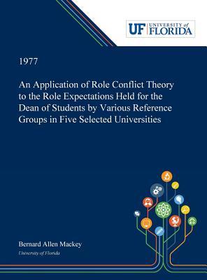 Full Download An Application of Role Conflict Theory to the Role Expectations Held for the Dean of Students by Various Reference Groups in Five Selected Universities - Bernard Mackey file in PDF