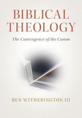 Read Biblical Theology: The Convergence of the Canon - Ben Witherington III | PDF