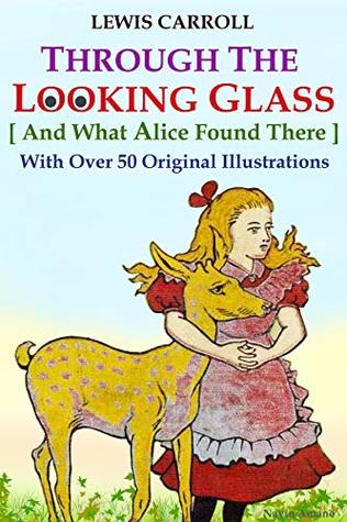 Read Through the Looking Glass (And What Alice Found There): With Over 50 Original Illustrations - Lewis Carroll | PDF