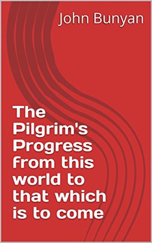 Full Download The Pilgrim's Progress from this world to that which is to come - John Bunyan | PDF