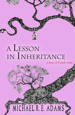 Full Download A Lesson in Inheritance (A Seat of Gately Story) - Michael R E Adams file in PDF