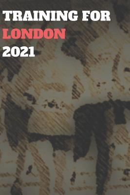 Full Download Training for London 2021: Blank Lined Journal Gift for Marathon, Half-Marathon, and All Other Distance Running -  | PDF
