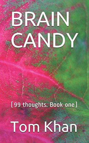 Download BRAIN CANDY: (99 thoughts. Book one) (reflection) - Mr Tom Khan | PDF