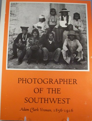 Read Online Photographer of the Southwest - Adam Clark Vroman, 1856-1916 - Adam Clark Vroman | PDF