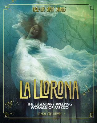 Read Online La Llorona: The Legendary Weeping Woman of Mexico - Megan Cooley Peterson file in ePub