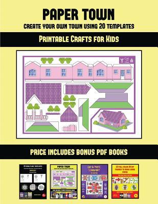Read Printable Crafts for Kids (Paper Town - Create Your Own Town Using 20 Templates): 20 full-color kindergarten cut and paste activity sheets designed to create your own paper houses. The price of this book includes 12 printable PDF kindergarten workbooks - James Manning | ePub
