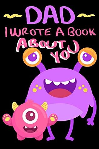 Read Online Dad I Wrote A Book About You: Little Monster and Dad Cute Father's Day Gift Fill In The Blank Story Book Using Prompts - Monsteraki Books | PDF