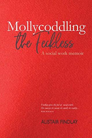 Read Mollycoddling the Feckless: A Social Work Memoir - Alistair Findlay | ePub