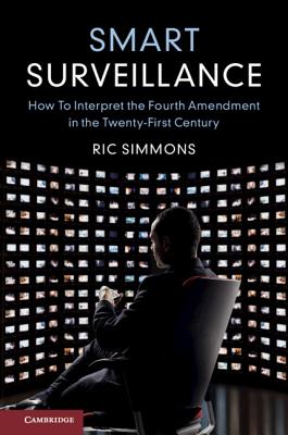 Read Online Smart Surveillance: How to Interpret the Fourth Amendment in the Twenty-First Century - Ric Simmons file in PDF