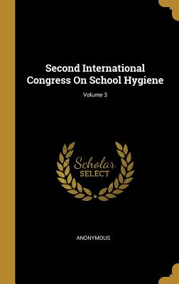 Full Download Second International Congress On School Hygiene; Volume 3 - Anonymous file in ePub