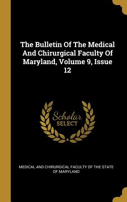 Read The Bulletin Of The Medical And Chirurgical Faculty Of Maryland, Volume 9, Issue 12 - Medical and Chirurgical Faculty of the S file in PDF