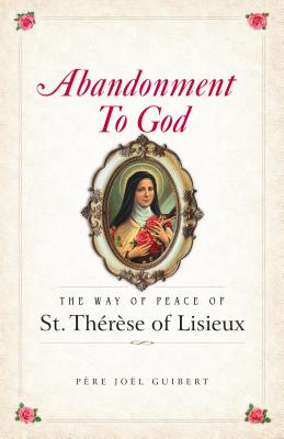 Read Abandonment to God: The Way of Peace of St. Therese of Lisieux - Fr Joel Guibert | PDF