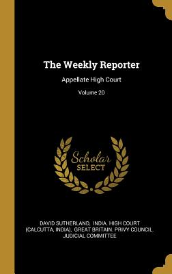 Read Online The Weekly Reporter: Appellate High Court; Volume 20 - David Sutherland file in ePub