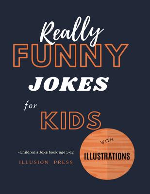 Read Online Really Funny Jokes for Kids: Children's joke book age 5-12 - Illusion Press | PDF