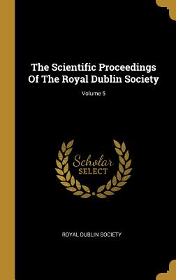 Read The Scientific Proceedings Of The Royal Dublin Society; Volume 5 - Royal Dublin Society file in ePub