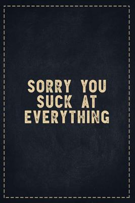 Read Online The Funny Office Gag Gifts: Sorry You Suck at Everything Composition Notebook Lightly Lined Pages Daily Journal Blank Diary Notepad 6x9 - Theofficeboss | ePub