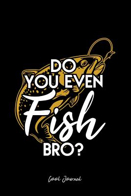 Download Cool Journal: Dot Grid Gift Idea - Do You Even Fish Bro Funny Black Fishing Outdoor Gift Journal - Black Dotted Diary, Planner, Gratitude, Writing, Travel, Goal, Bullet Notebook 6x9 120 pages - Vepa Journals Cool Journal | ePub