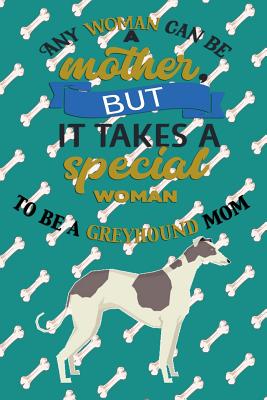 Full Download Any Woman Can Be A Mother, But It Takes A Special Woman To Be A Greyhound Mom - Critter Lovers Creations file in ePub