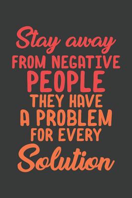 Full Download Stay Away From Negative People They Have A Problem For Every Solution: Lined Journal: The Thoughtful Gift Card Alternative - # House Press file in PDF