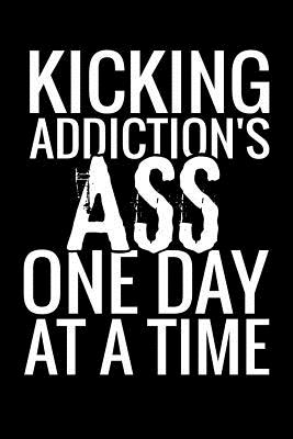 Read Kicking Addiction's Ass One Day at a Time: This sobriety journal has been created to help you capture your progress during your fight against addiction. -  file in ePub
