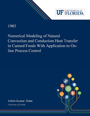 Read Numerical Modeling of Natural Convection and Conduction Heat Transfer in Canned Foods With Application to On-line Process Control - Ashim Datta | ePub