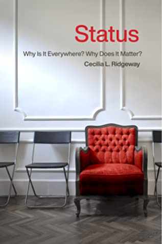 Read Online Status: Why Is It Everywhere? Why Does It Matter?: Why Is It Everywhere? Why Does It Matter? - Cecilia L. Ridgeway | PDF