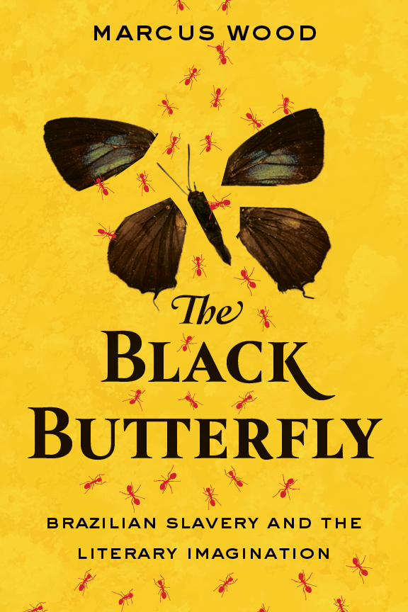 Read Online The Black Butterfly: Brazilian Slavery and the Literary Imagination - Marcus Wood | ePub