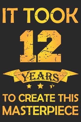 Download It Took 12 Years: Blank Lined Journal, Funny Happy Birthday Sketchbook, Notebook, Diary Perfect Gift For 12 Year Old Boys And Girls - Natalem Publishing | ePub