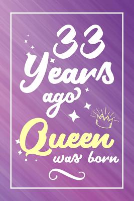Download 33 Years Ago Queen Was Born: Lined Journal / Notebook - Cute and Funny 33 yr Old Gift, Fun And Practical Alternative to a Card - 33rd Birthday Gifts For Women -  | ePub
