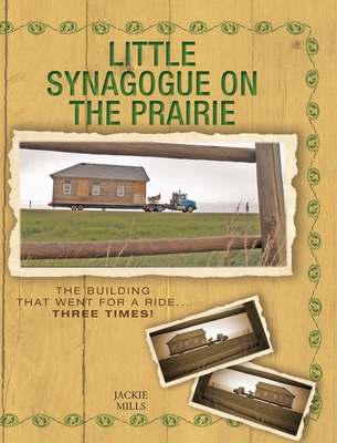 Read Little Synagogue on the Prairie: The Building that Went for a Ride Three Times! - Jackie Mills | ePub