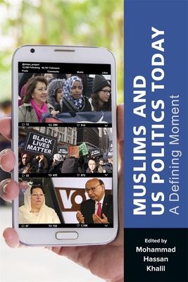Read Online Muslims and Us Politics Today: A Defining Moment - Mohammad Hassan Khalil | PDF