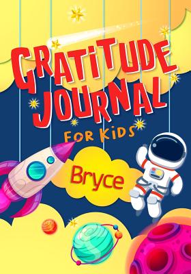 Read Gratitude Journal for Kids Bryce: Gratitude Journal Notebook Diary Record for Children With Daily Prompts to Practice Gratitude and Mindfulness Children Happiness Notebook - Grateful Mindset Publishing | ePub