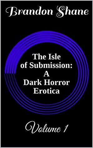 Full Download The Isle of Submission: A Dark Horror Erotica: Volume 1 - Brandon Shane file in PDF