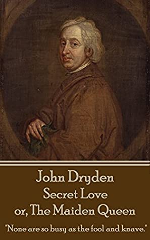 Full Download Secret Love or The Maiden Queen: Better shun the bait, than struggle in the snare. - John Dryden file in ePub