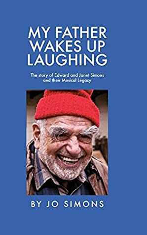 Read My Father Wakes Up Laughing: The Story of Edward and Janet Simons and Their Musical Legacy - Jo Simons | ePub